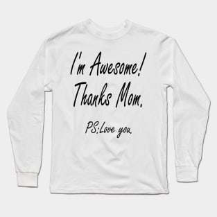 I'M AWESOME THANKS MOM Long Sleeve T-Shirt